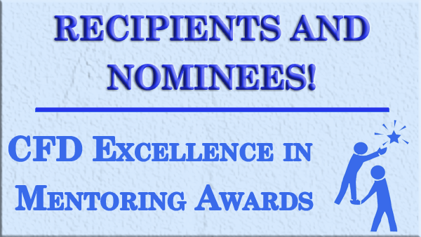 the words 'Recipients and Nominees! CFD Excellence in Mentoring Awards' the words 'Recipients and Nominees! CFD Excellence in Mentoring Awards'